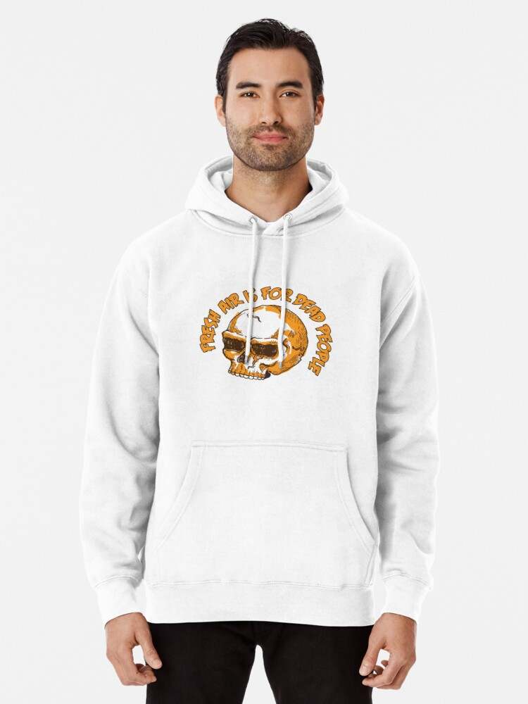 Fresh Air Is For Dead People Hoodie, Fresh Air Is For Dead People White Hoodie
