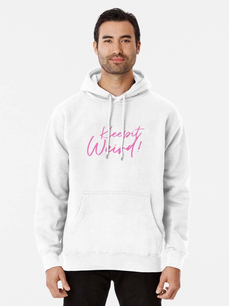 Keep It Weird Hoodie, Keep It Weird Pink Pullover Hoodie