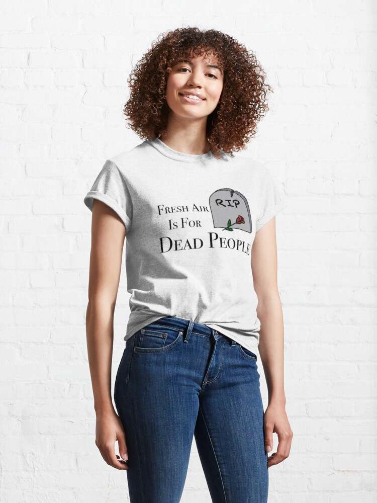 Fresh Air Is For Dead People T-shirt, Fresh Air Is For Dead People Rose T-Shirt#1