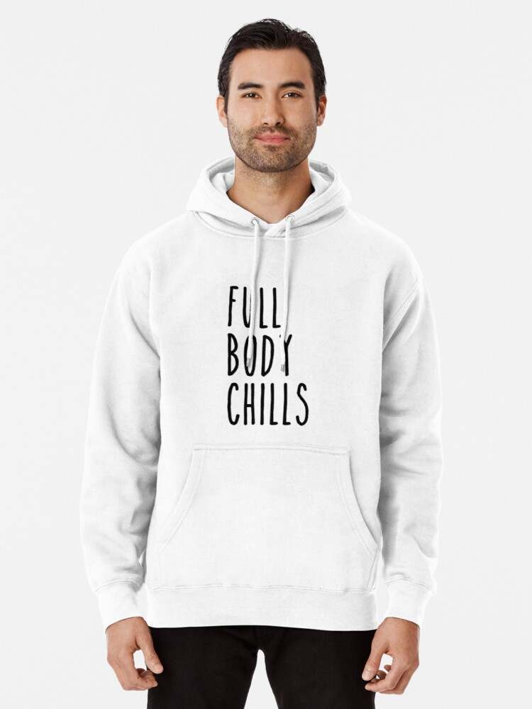 Full Body Chills Hoodie, Full Body Chills Full Pullover Hoodie