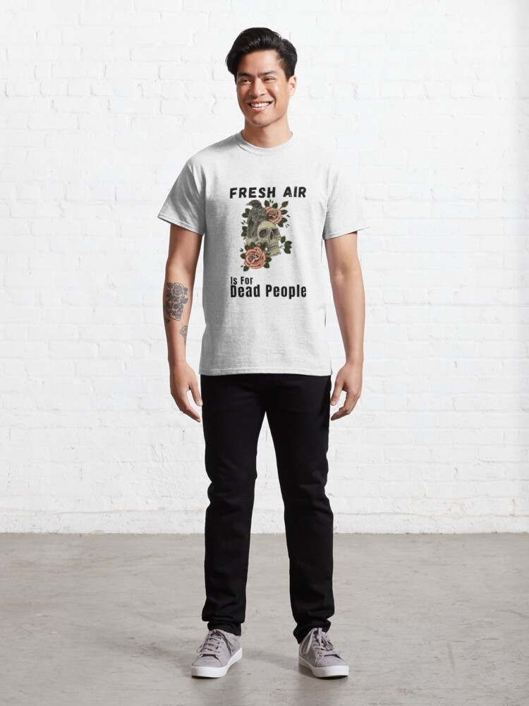 Fresh Air Is For Dead People T-shirt, Morbid Fresh Air Is For Dead People Air Classic T-Shirt#1