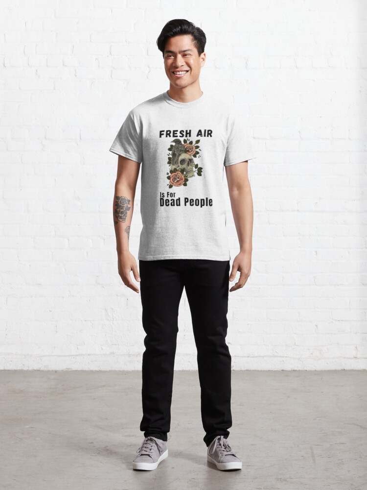 Fresh Air Is For Dead People T-shirt, Morbid Fresh Air Is For Dead People Air Classic T-Shirt