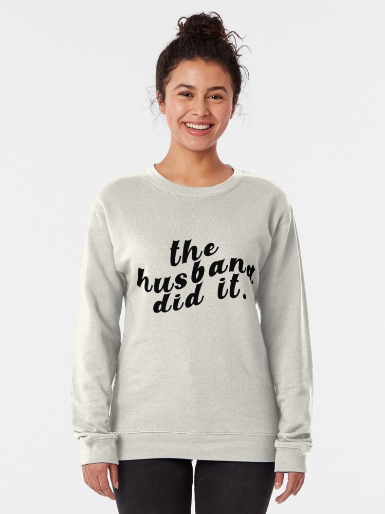 The Husband Did It Hoodie, The Husband Did It Sweatshirt#1