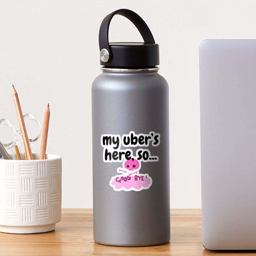 My Uber Is Here So Good Bye Sticker, Bye My Uber Stcker