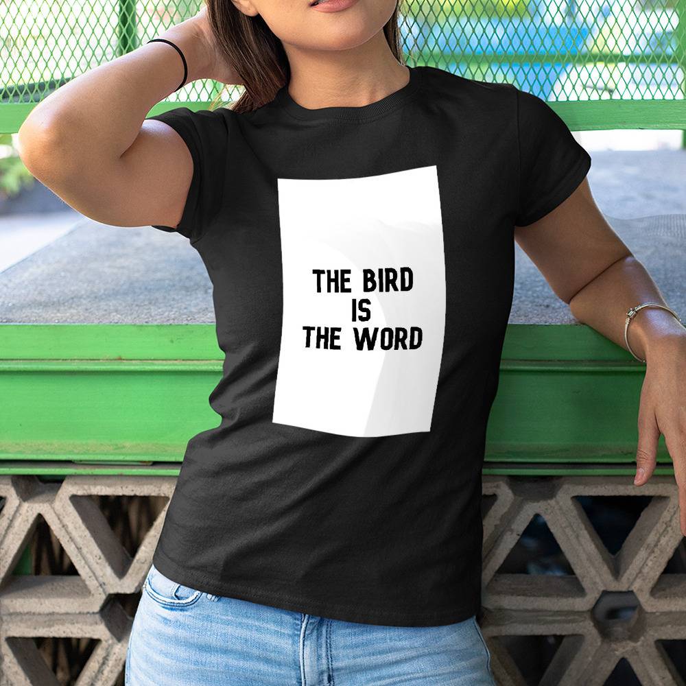 Bird is the word best sale t shirt