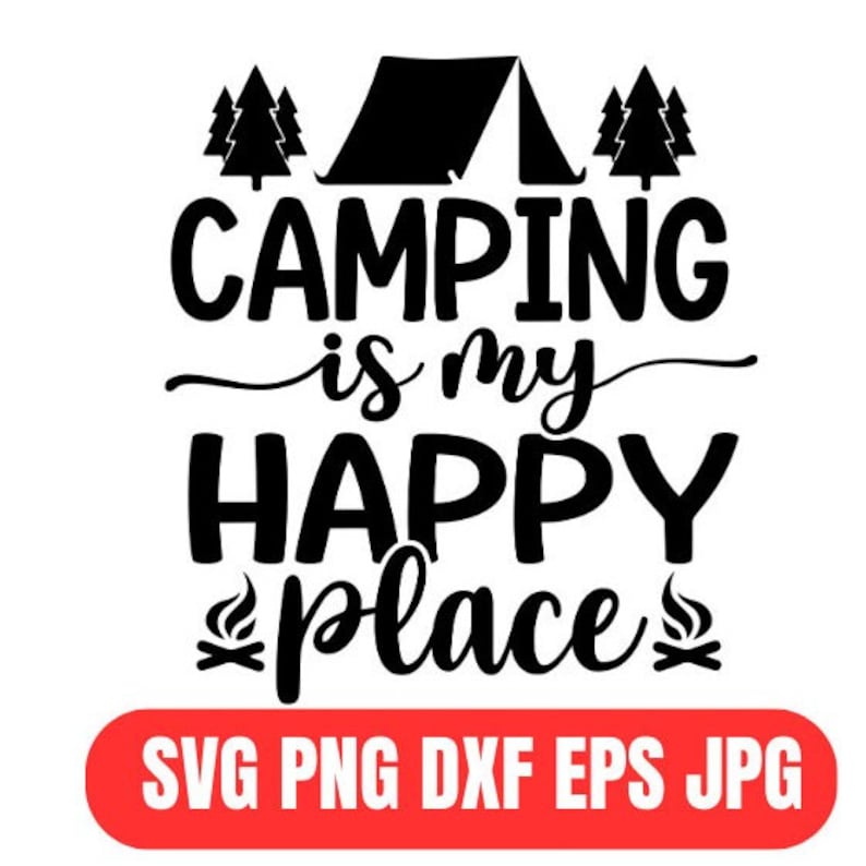 Camp Fire Svg, Camping Is My Happy Place Svg Png | firesvg.com