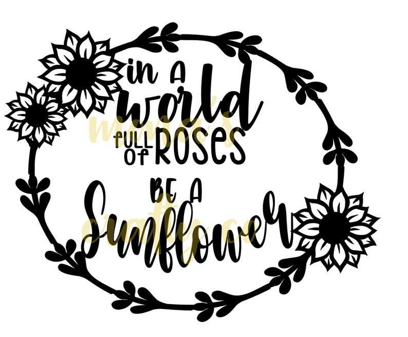 In A World Full of Roses Be A Sunflower Svg, Sunflower Svg Free, Black and White, Digital Download#1