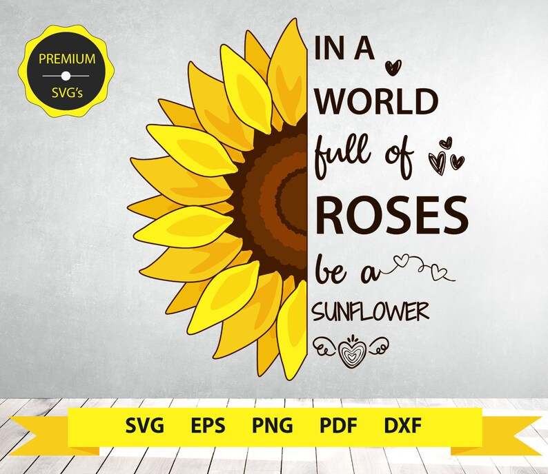 In a World Full of Roses Be a Sunflower Svg, Sunflower Svg, Digital Download#1