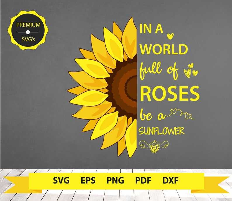 Download In a world full of roses be a sunflower Svg Designs For Your Craft Projects