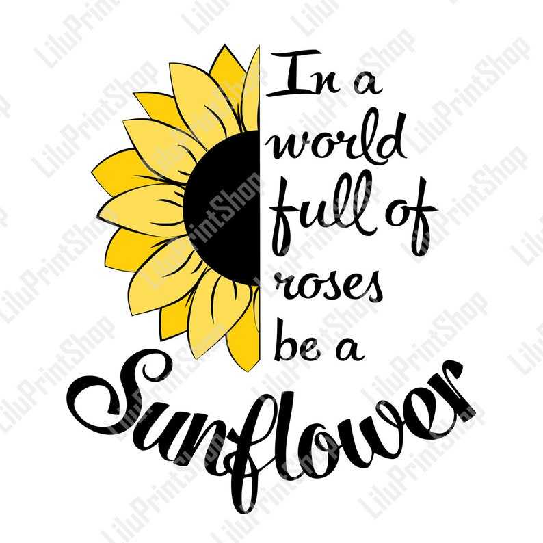 In A World Full Of Roses Be A Sunflower Svg, Half Sunflower Clipart. Cut File for Cricut, Instant Download#1