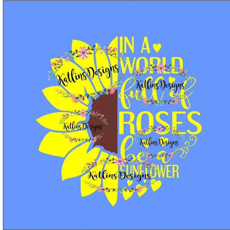 In A World Full of Roses, Be A Sunflower SVG Cut File, Digital Download#2