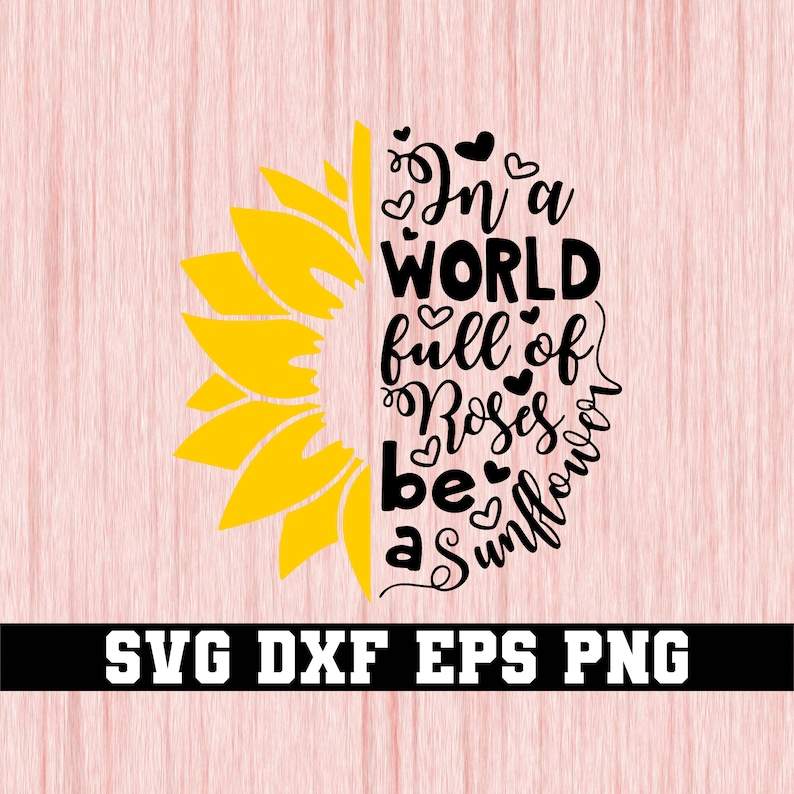 In A World Full Of Roses Be A Sunflower Svg, Sunflower Svg, Flower Svg, Digital Download#1